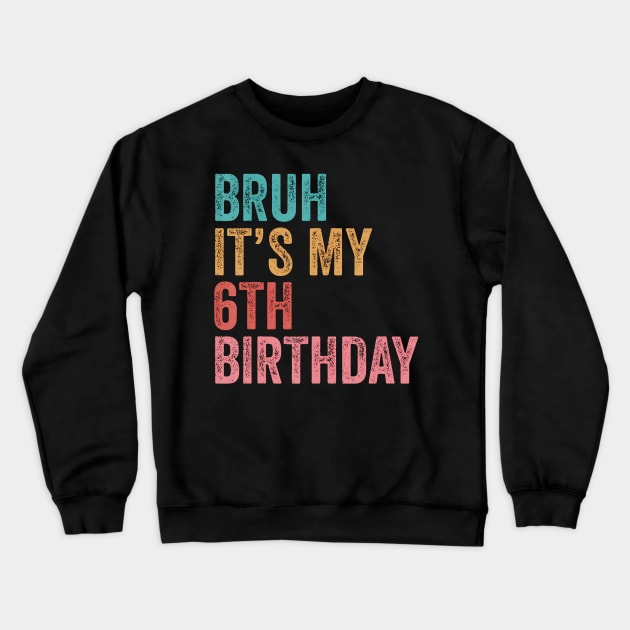 Bruh It'S My 6Th Birthday 6 Years Old Birthday Crewneck Sweatshirt by MaciGalloway3